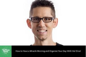 285: How to Have a Miracle Morning and Organize Your Day With Hal Elrod