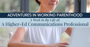 A Week in the Life of a Working Mom: Higher-Ed Communications Professional in the Midwest