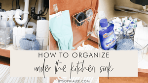 How To Organize Under The Kitchen Sink | Genius Tips + Hacks To Know For Kitchen Sink Organization